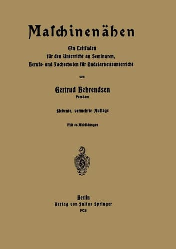 Maschinenähen Ein Leitfaden für den Unterricht an Seminaren, Berufs- und Fachschulen für Nadelarbeitsunterricht