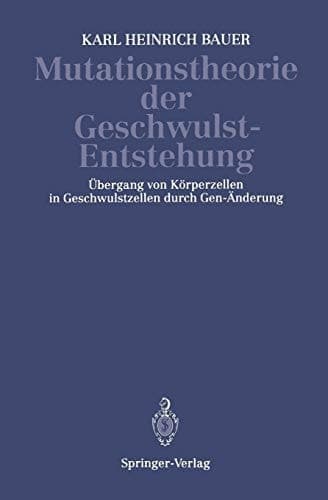 Mutationstheorie der Geschwulst-Entstehung: Übergang von Körperzellen in Geschwulstzellen Durch Gen-Änderung (German Edition)