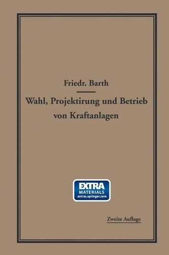 Wahl, Projektierung und Betrieb von Kraftanlagen Ein Hilfsbuch für Ingenieure, Betriebsleiter, Fabrikbesitzer