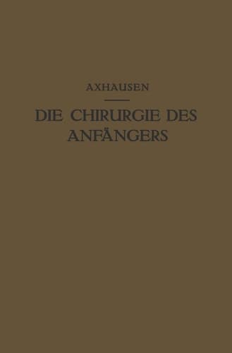 Die Chirurgie des Anfängers Vorlesungen über Chirurgische Propädeutik