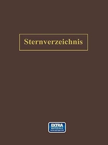 Sternverzeichnis Enthaltend Alle Sterne bis zur 6.5Ten Grösse für das Jahr 1900.0 Bearbeitet auf Grund der Genauen Kataloge und Zusammengestellt