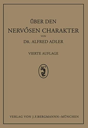 Über den Nervösen Charakter Grundzüge Einer Vergleichenden Individual-Psychologie und Psychotherapie