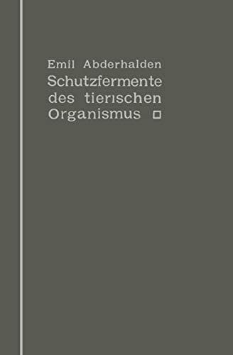 Schutzfermente des tierischen Organismus: Ein Beitrag zur Kenntnis der Abwehrmaßregeln des tierischen Organismus gegen körper-, blut- und zellfremde Stoffe (German Edition)
