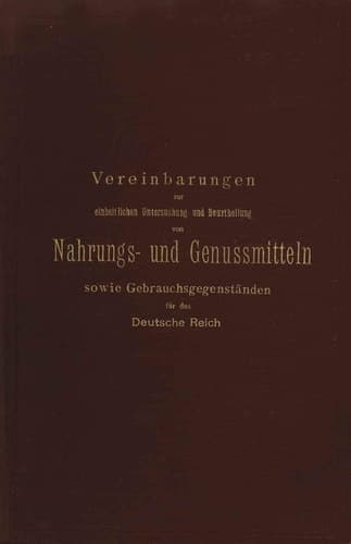 Vereinbarungen zur einheitlichen Untersuchung und Beurtheilung von Nahrungs- und Genussmitteln sowie Gebrauchsgegenständen für das Deutsche Reich