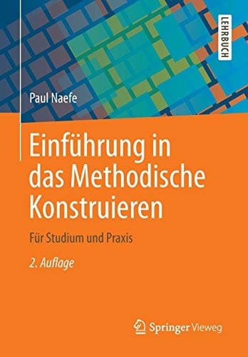 Einführung in das Methodische Konstruieren Für Studium und Praxis