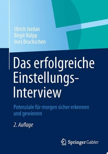 Das erfolgreiche Einstellungs-Interview Potenziale für morgen sicher erkennen und gewinnen