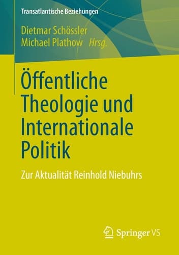 Öffentliche Theologie und Internationale Politik Zur Aktualität Reinhold Niebuhrs