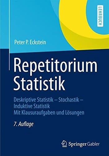 Repetitorium Statistik Deskriptive Statistik-Stochastik-Induktive Statistik. Mit Klausuraufgaben und Lösungen
