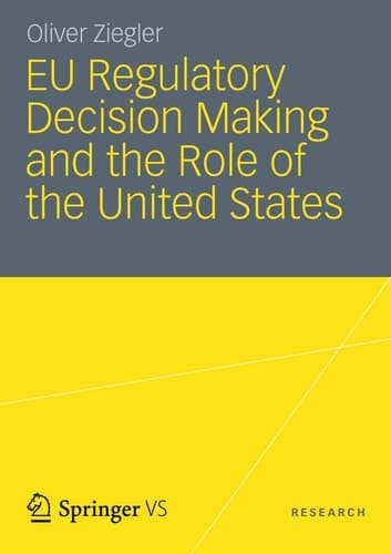 EU Regulatory Decision Making and the Role of the United States Transatlantic Regulatory Cooperation as a Gateway for U. S. Economic Interests?
