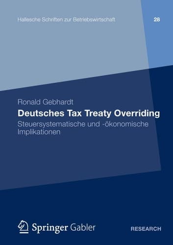 Deutsches Tax Treaty Overriding Steuersystematische und -ökonomische Implikationen