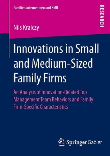 Innovations in Small and Medium-Sized Family Firms An Analysis of Innovation Related Top Management Team Behaviors and Family Firm-Specific Characteristics