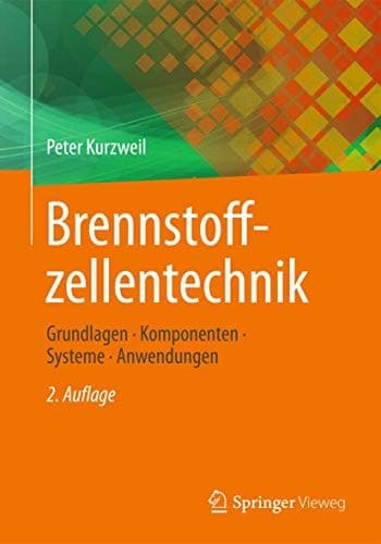 Brennstoffzellentechnik Grundlagen, Komponenten, Systeme, Anwendungen
