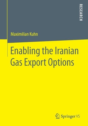 Enabling the Iranian Gas Export Options The Destiny of Iranian Energy Relations in a Tripolar Struggle over Energy Security and Geopolitics