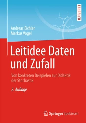 Leitidee Daten und Zufall Von konkreten Beispielen zur Didaktik der Stochastik