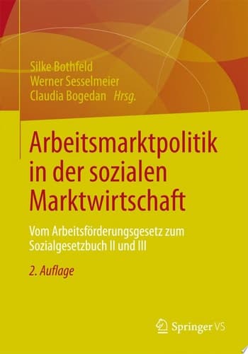 Arbeitsmarktpolitik in der sozialen Marktwirtschaft Vom Arbeitsförderungsgesetz zum Sozialgesetzbuch II und III