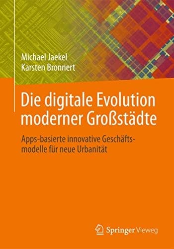 Die digitale Evolution moderner Großstädte Apps-basierte innovative Geschäftsmodelle für neue Urbanität