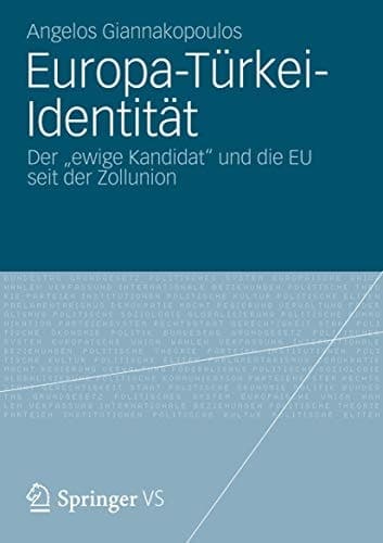 Europa-Türkei-Identität Der „ewige Kandidat“ und die EU seit der Zollunion