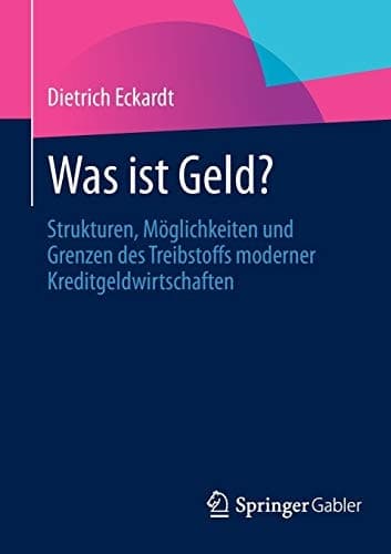 Was ist Geld? Strukturen, Möglichkeiten und Grenzen des Treibstoffs moderner Kreditgeldwirtschaften