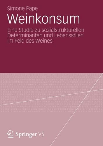 Weinkonsum Eine Studie zu sozialstrukturellen Determinanten und Lebensstilen im Feld des Weines