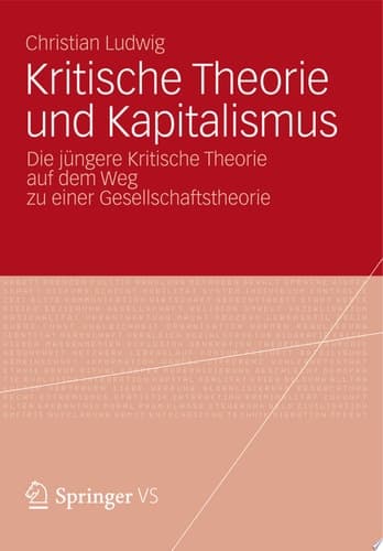 Kritische Theorie und Kapitalismus Die jüngere Kritische Theorie auf dem Weg zu einer Gesellschaftstheorie
