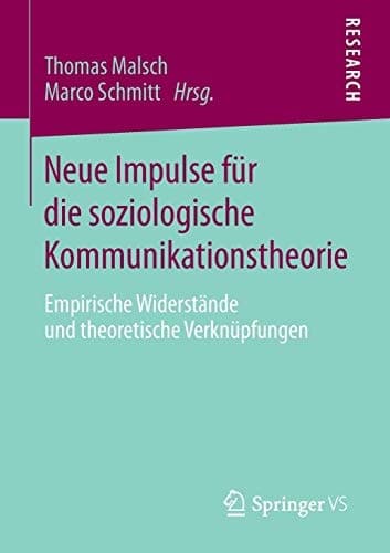 Neue Impulse für die soziologische Kommunikationstheorie Empirische Widerstände und theoretische Verknüpfungen