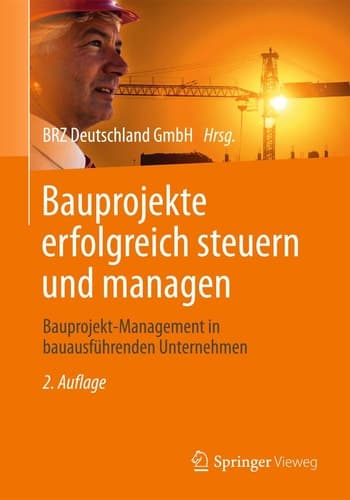 Bauprojekte erfolgreich steuern und managen Bauprojekt-Management in bauausführenden Unternehmen