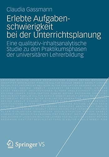 Erlebte Aufgabenschwierigkeit bei der Unterrichtsplanung Eine qualitativ-inhaltsanalytische Studie zu den Praktikumsphasen der universitären Lehrerbildung