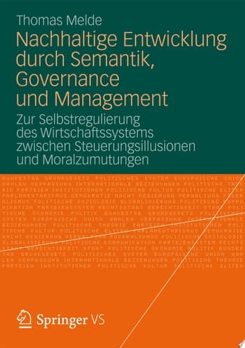 Nachhaltige Entwicklung Durch Semantik, Governance Und Management Zur Selbstregulierung Des Wirtschaftssystems Zwischen Steuerungsillusionen Und Moralzumutungen