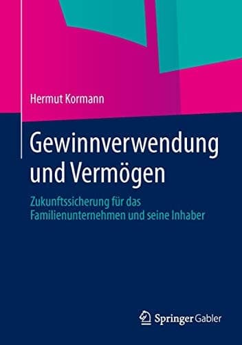 Gewinnverwendung und Vermögen Zukunftssicherung für das Familienunternehmen und seine Inhaber