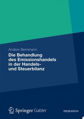 Die Behandlung des Emissionshandels in der Handels- und Steuerbilanz Eine Analyse der IDW- und BMF-Methoden sowie die Entwicklung eines Alternativvorschlags zur Bilanzierung von unentgeltlich erworbenen Emissionsberechtigungen