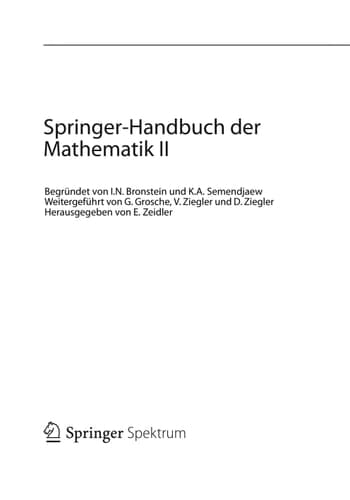 Springer-Handbuch der Mathematik II Begründet von I.N. Bronstein und K.A. Semendjaew Weitergeführt von G. Grosche, V. Ziegler und D. Ziegler Herausgegeben von E. Zeidler