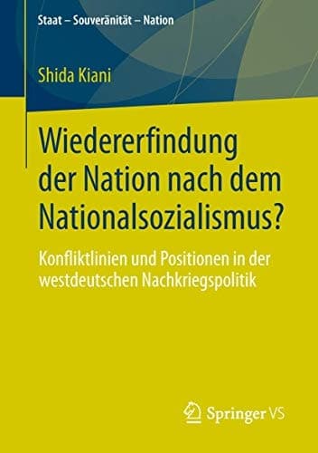 Wiedererfindung der Nation nach dem Nationalsozialismus? Konfliktlinien und Positionen in der westdeutschen Nachkriegspolitik