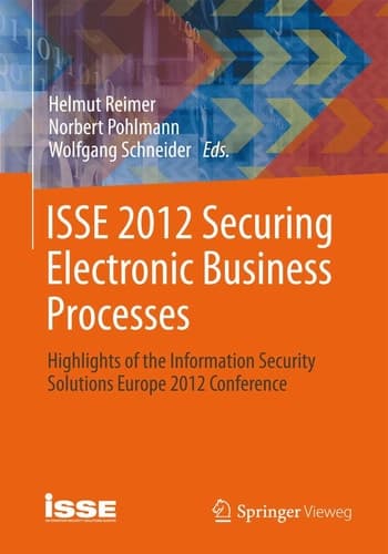 ISSE 2012 Securing Electronic Business Processes Highlights of the Information Security Solutions Europe 2012 Conference