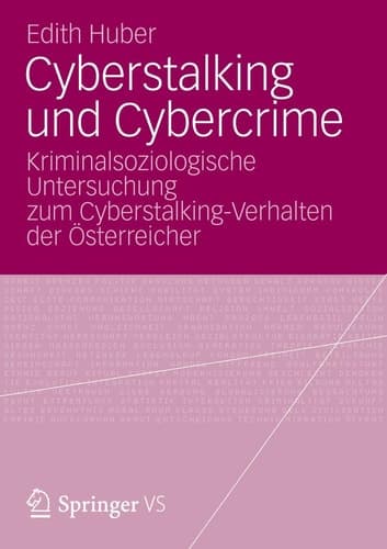 Cyberstalking und Cybercrime Kriminalsoziologische Untersuchung zum Cyberstalking-Verhalten der Österreicher