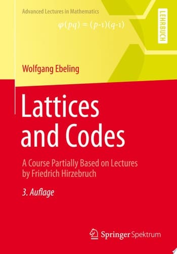 Lattices and Codes A Course Partially Based on Lectures by Friedrich Hirzebruch