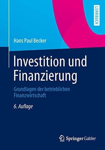Investition und Finanzierung Grundlagen der betrieblichen Finanzwirtschaft