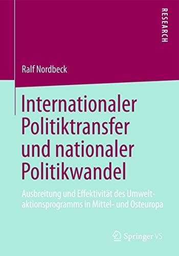Internationaler Politiktransfer und nationaler Politikwandel Ausbreitung und Effektivität des Umweltaktionsprogramms in Mittel- und Osteuropa