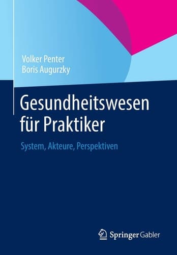 Gesundheitswesen für Praktiker System, Akteure, Perspektiven