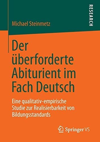 Der überforderte Abiturient im Fach Deutsch Eine qualitativ-empirische Studie zur Realisierbarkeit von Bildungsstandards