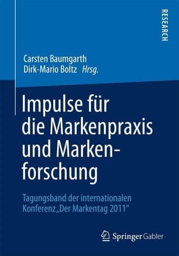 Impulse für die Markenpraxis und Markenforschung Tagungsband der internationalen Konferenz „DerMarkentag 2011“
