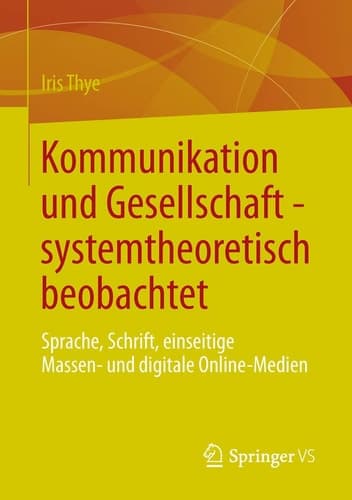Kommunikation und Gesellschaft - systemtheoretisch beobachtet Sprache, Schrift, einseitige Massen- und digitale Online-Medien