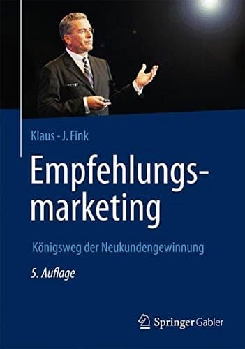 Empfehlungsmarketing: Königsweg der Neukundengewinnung (German Edition)