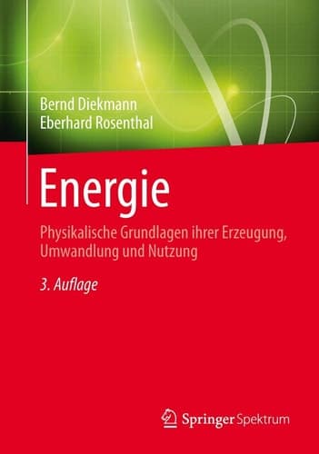 Energie Physikalische Grundlagen ihrer Erzeugung, Umwandlung und Nutzung