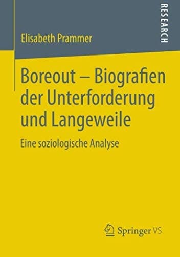 Boreout - Biografien der Unterforderung und Langeweile Eine soziologische Analyse