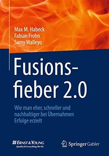 Fusionsfieber 2.0 Wie man eher, schneller und nachhaltiger bei Übernahmen Erfolge erzielt