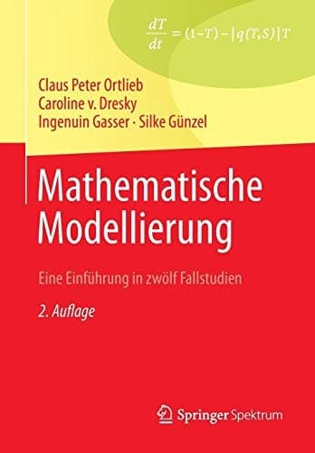 Mathematische Modellierung Eine Einführung in zwölf Fallstudien