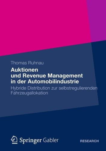 Auktionen und Revenue Management in der Automobilindustrie Hybride Distribution zur selbstregulierenden Fahrzeugallokation