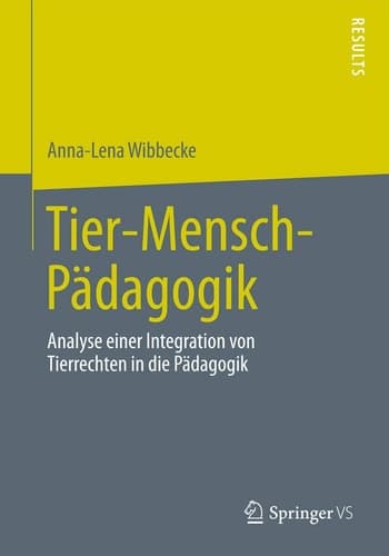 Tier-Mensch-Pädagogik Analyse einer Integration von Tierrechten in die Pädagogik