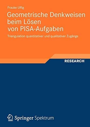 Geometrische Denkweisen beim Lösen von PISA-Aufgaben Triangulation quantitativer und qualitativer Zugänge