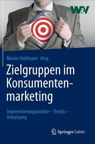 Zielgruppen im Konsumentenmarketing Segmentierungsansätze – Trends – Umsetzung